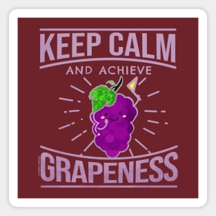 Keep Calm and Achieve Grapeness Magnet